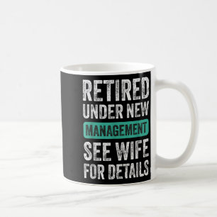 Retired Under New Management, Funny Husband Humor  Coffee Mug