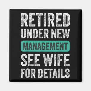 Retired Under New Management, Funny Husband Humor  Magnet