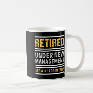 Retired Under New Management Funny Retirement _1 Coffee Mug