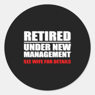 Retired, Under New Management, Funny Retirement Gi Classic Round Sticker