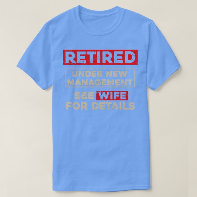 Retired Under New Management  Funny Retirement Gif T-Shirt (Design Front)