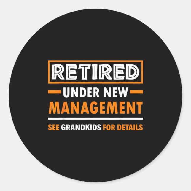 Retired Under New Management Grandkids Funny Retir Classic Round Sticker (Front)