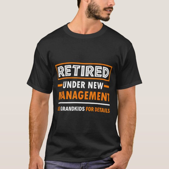Retired Under New Management Grandkids Funny Retir T-Shirt (Front)
