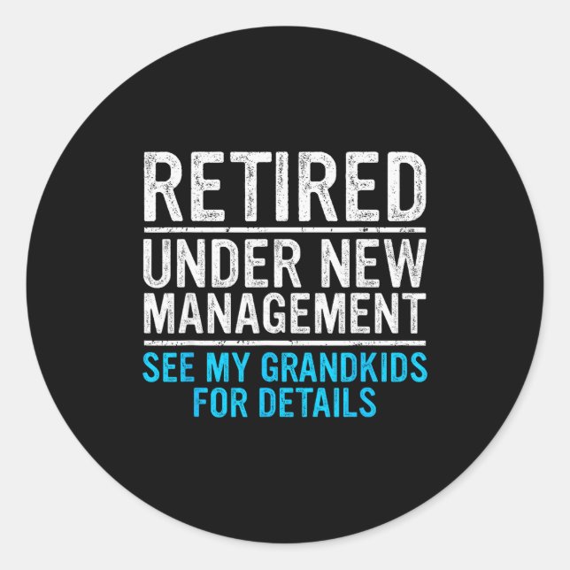 Retired Under New Management Grandkids Grandpa Ret Classic Round Sticker (Front)