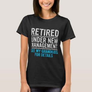 Retired Under New Management Grandkids Grandpa Ret T-Shirt