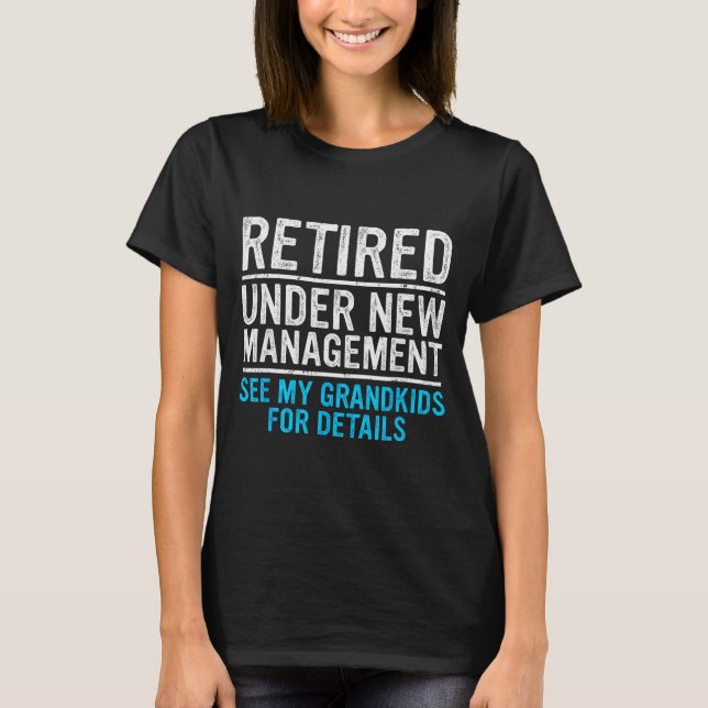 Retired Under New Management Grandkids Grandpa Ret T-Shirt (Front)