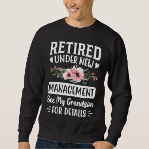 Retired under new Management Grandson  Gigi Mimi G Sweatshirt