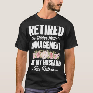 Retired under new Management Husband Wife Spouse T-Shirt