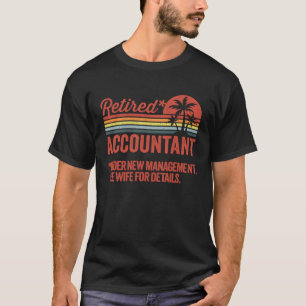 Retired Under New Management Retirement Accountant T-Shirt