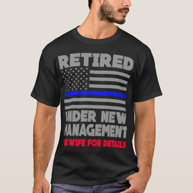 Retired Under New Management Retirement Thin Blue  T-Shirt (Front)