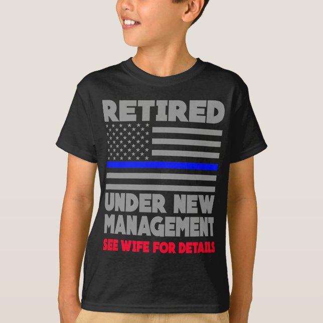 Retired Under New Management Retirement Thin Blue  T-Shirt (Front)