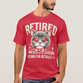 Retired Under New Management See Cat For Details T-Shirt