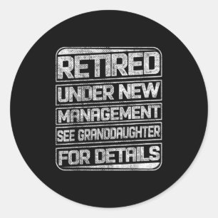 Retired Under New Management See Granddaughter For Classic Round Sticker