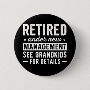 Retired Under New Management see Grandkids 6 Cm Round Badge