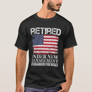 Retired Under New Management See Grandkids America T-Shirt