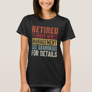 Retired Under New Management See Grandkids Fathers T-Shirt