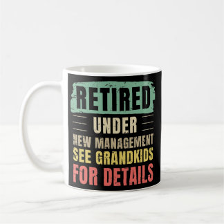 Retired under new management see grandkids for coffee mug