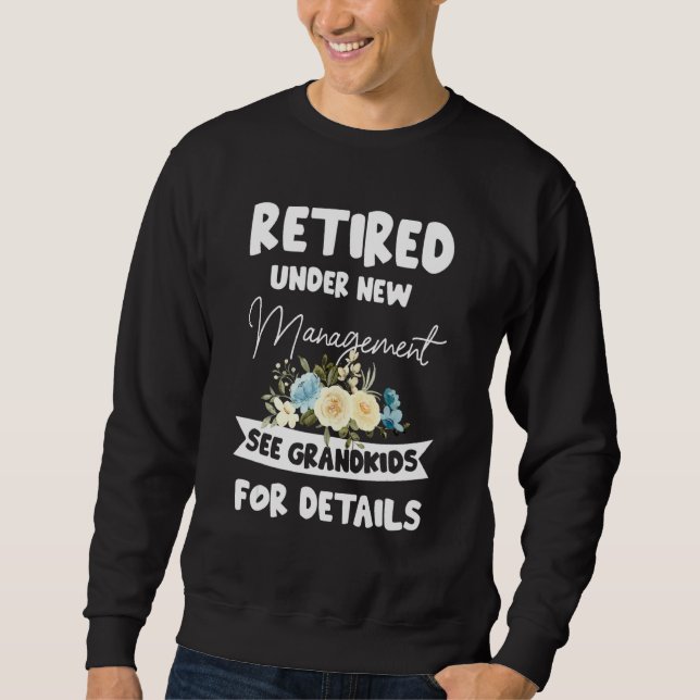 Retired Under New Management See Grandkids for Det Sweatshirt (Front)