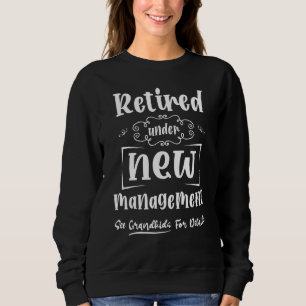 Retired Under New Management See Grandkids For Det Sweatshirt