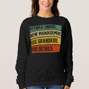 Retired Under New Management See Grandkids For Det Sweatshirt