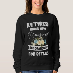 Retired Under New Management See Grandkids for Det Sweatshirt