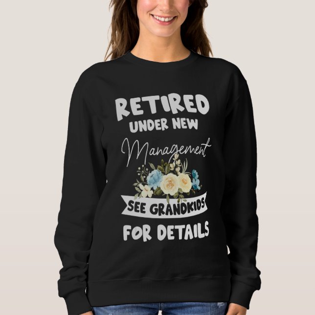 Retired Under New Management See Grandkids for Det Sweatshirt (Front)