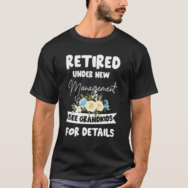 Retired Under New Management See Grandkids for Det T-Shirt (Front)
