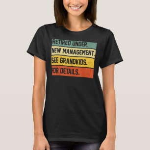 Retired Under New Management See Grandkids For Det T-Shirt