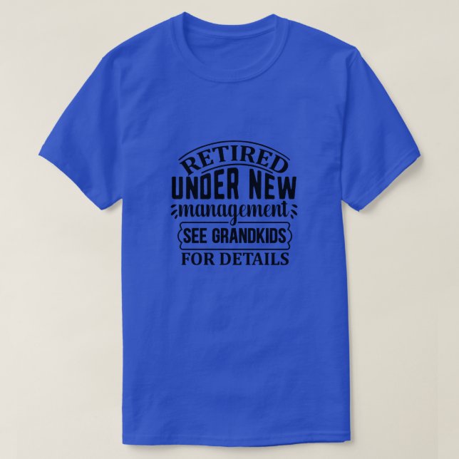Retired under new management see grandkids for det T-Shirt (Design Front)