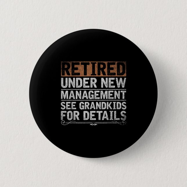 Retired Under New Management See Grandkids Funny R 6 Cm Round Badge (Front)