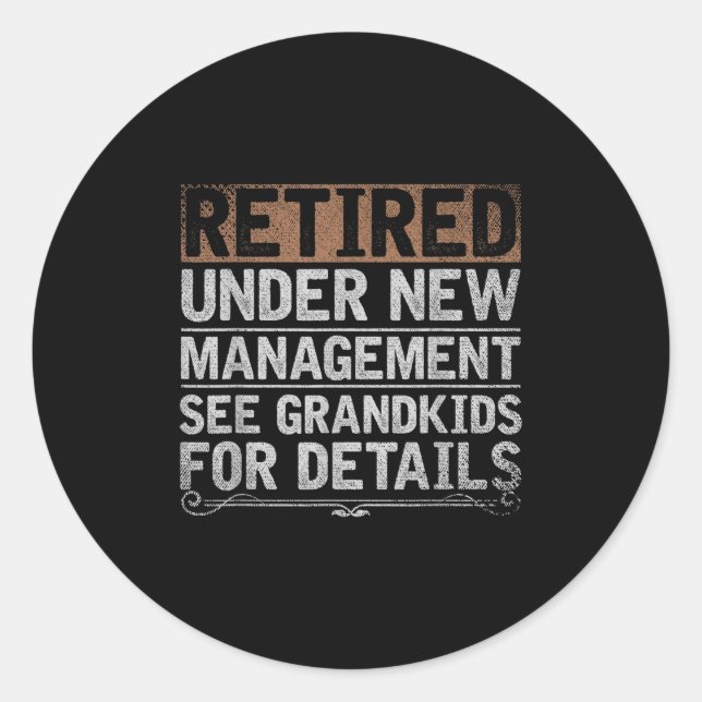 Retired Under New Management See Grandkids Funny R Classic Round Sticker (Front)