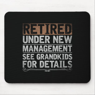 Retired Under New Management See Grandkids Funny R Mouse Pad