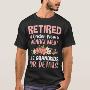 Retired Under New Management See Grandkids Funny R T-Shirt
