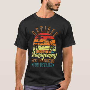 Retired Under New Management See Grandkids Retire T-Shirt