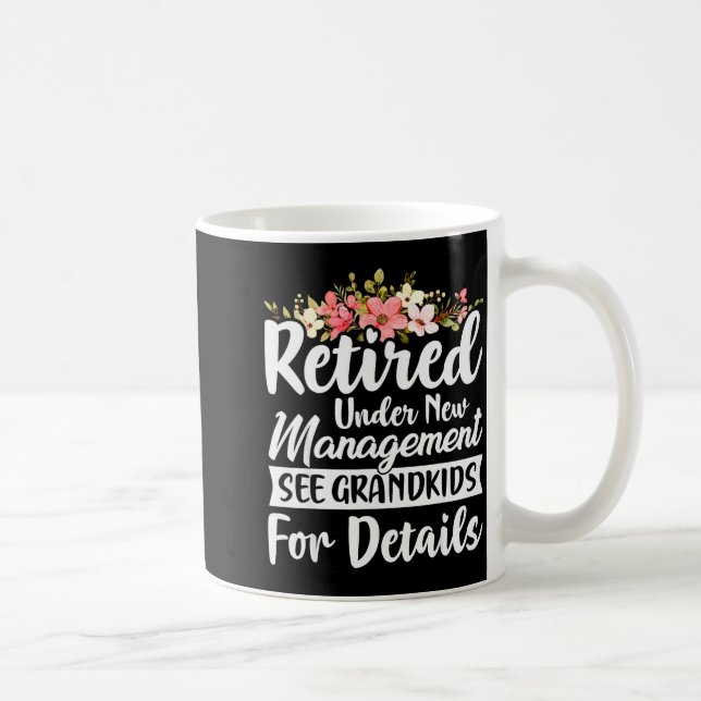Retired Under New Management See Grandkids Retirem Coffee Mug (Right)
