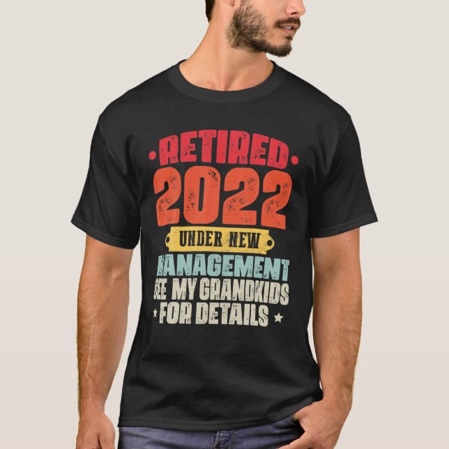 Retired Under New Management See Grandkids Retirem T-Shirt (Front)