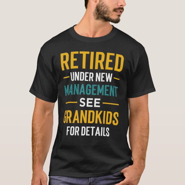Retired Under New Management See Grandkids Retirem T-Shirt (Front)