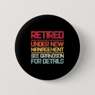 Retired Under New Management See Grandson For Deta 6 Cm Round Badge