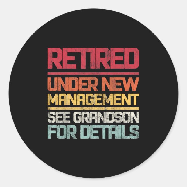 Retired Under New Management See Grandson For Deta Classic Round Sticker (Front)