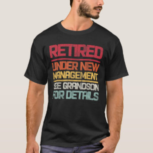 Retired Under New Management See Grandson For Deta T-Shirt