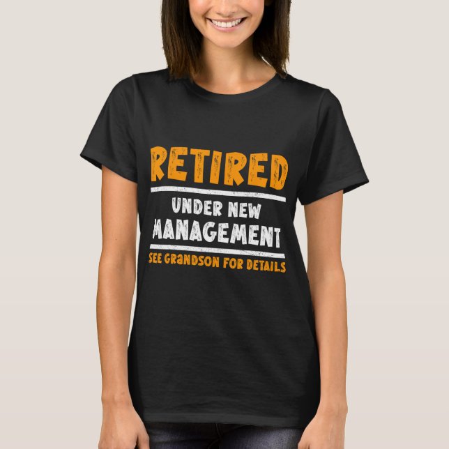 Retired Under New Management See Grandson For Deta T-Shirt (Front)