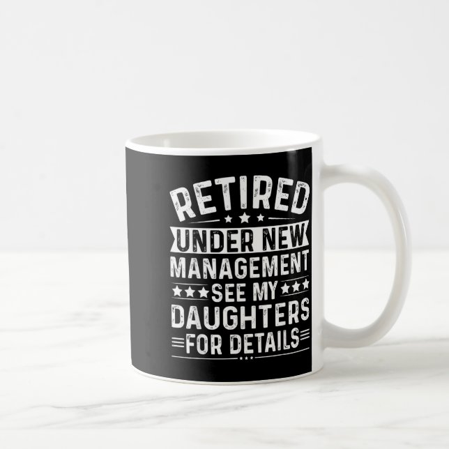 Retired Under New Management, See My Daughters For Coffee Mug (Right)