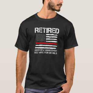 Retired Under New Management See Retirement Fire O T-Shirt