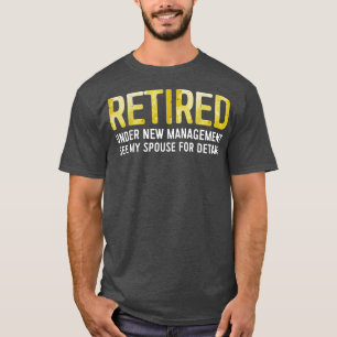 Retired Under New Management See Spouse For Detail T-Shirt