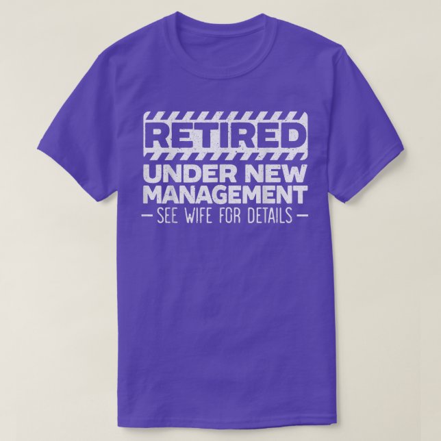 Retired Under New Management See Wife for a Funny  T-Shirt (Design Front)