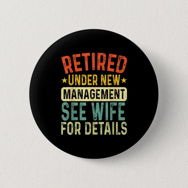 Retired Under New Management See Wife For Details  6 Cm Round Badge (Front)