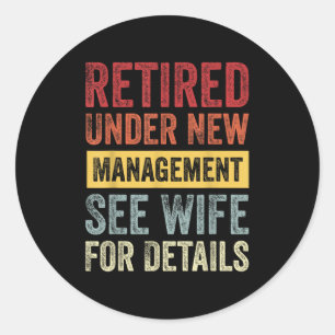 Retired Under New Management See Wife For Details Classic Round Sticker