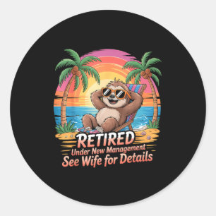 Retired Under New Management See Wife For Details  Classic Round Sticker