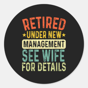Retired Under New Management See Wife For Details Classic Round Sticker