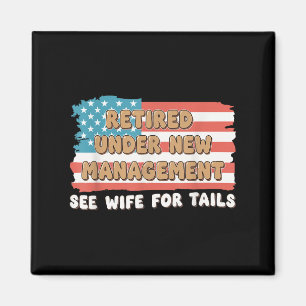 Retired Under New Management See Wife For Details Magnet